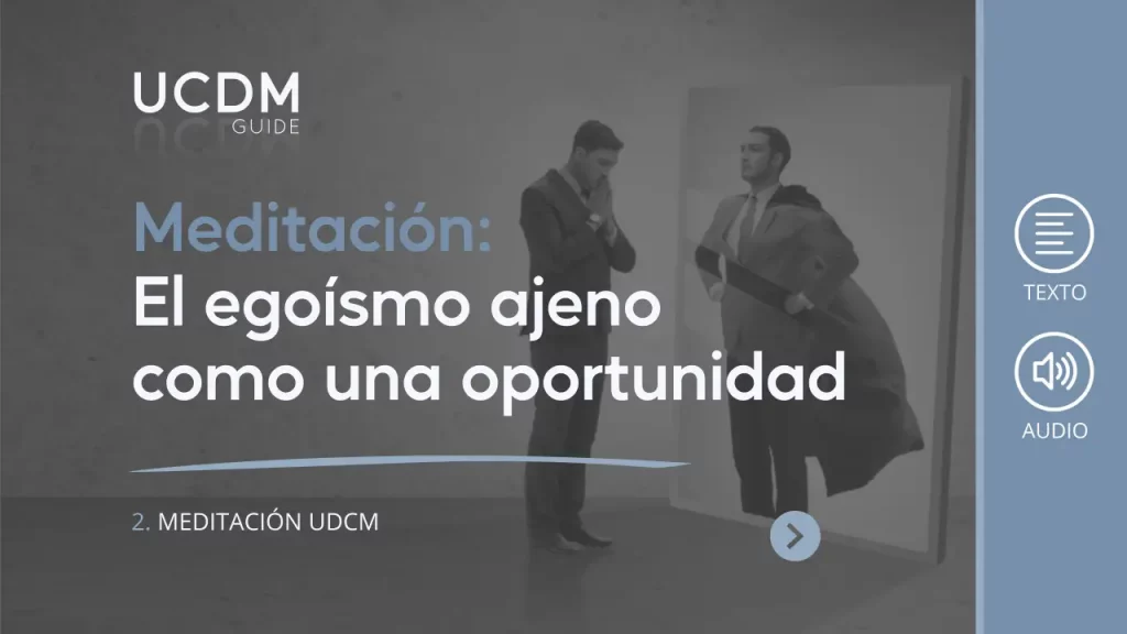 El egoísmo ajeno como una oportunidad de crecimiento espititual. Meditación UCDM