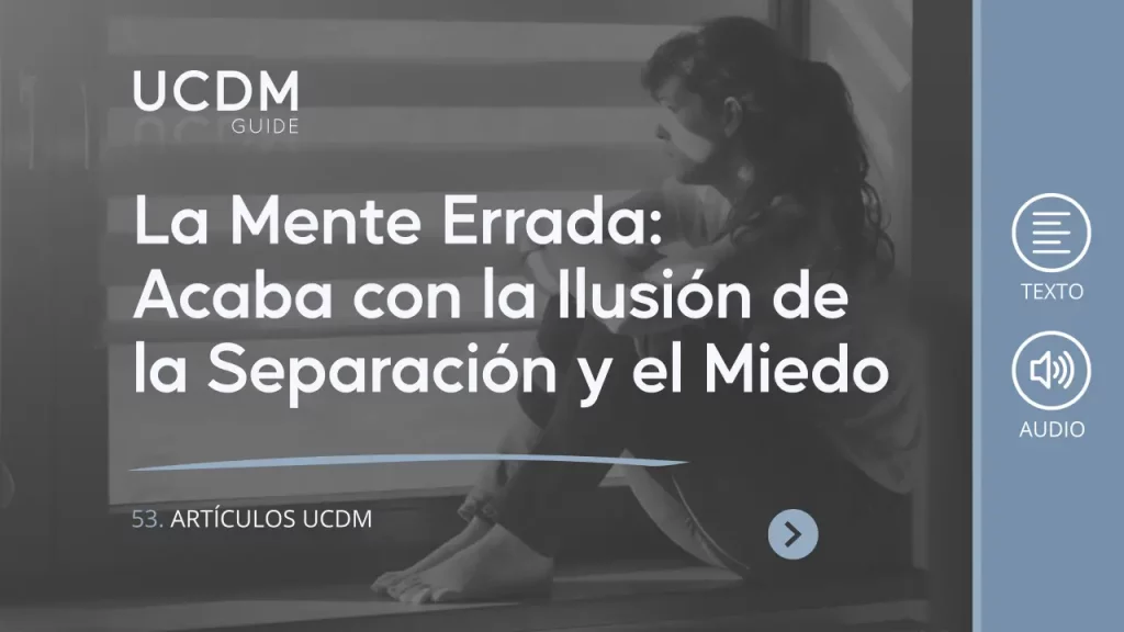 La mente errada: Acaba con la ilusión de la separación y el miedo