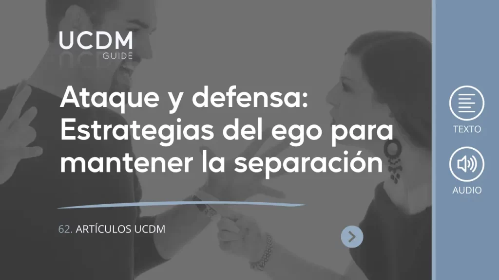 Ataque y defensa: Estrategias del ego para mantener la separación