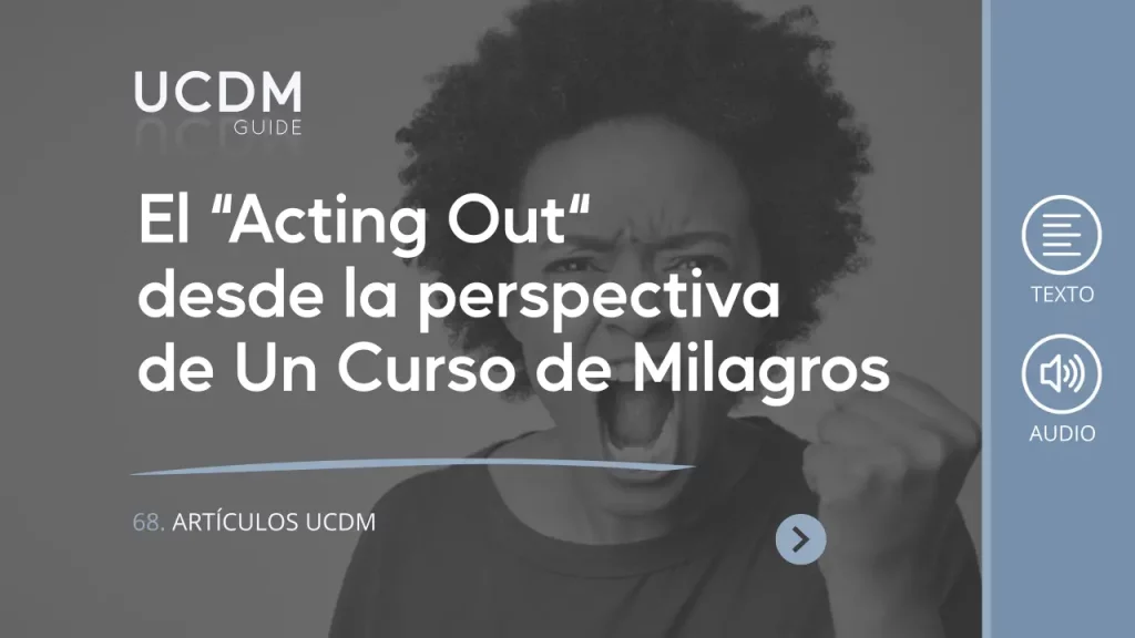 El acting out desde la perspectiva de Un curso de Milagros