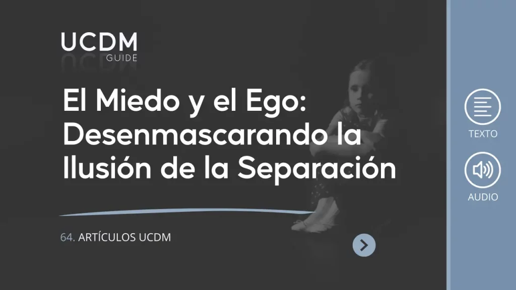 El Miedo y el Ego: Desenmascarando la Ilusión de la Separación