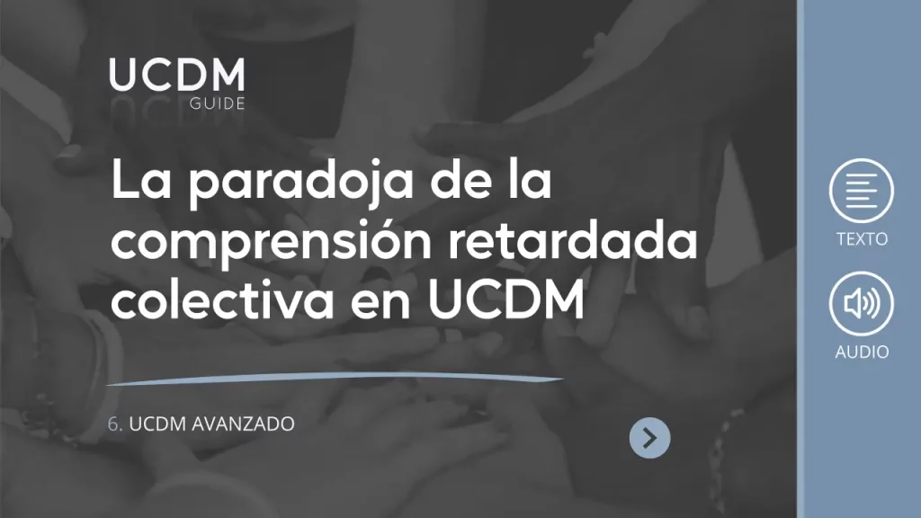 La paradoja de la comprensión retardada colectiva en UCDM