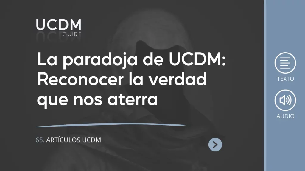 La paradoja de UCDM: Reconocer la verdad que nos aterra