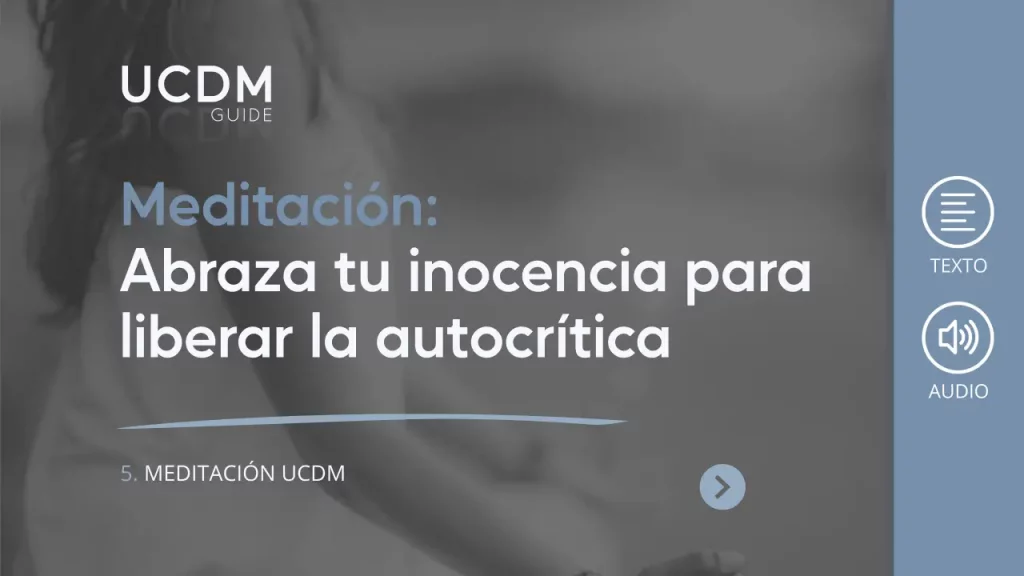 Abraza tu inocencia: Meditación UCDM para liberar la autocrítica