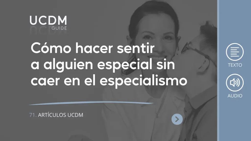 Cómo hacer sentir a alguien especial sin caer en el especialismo