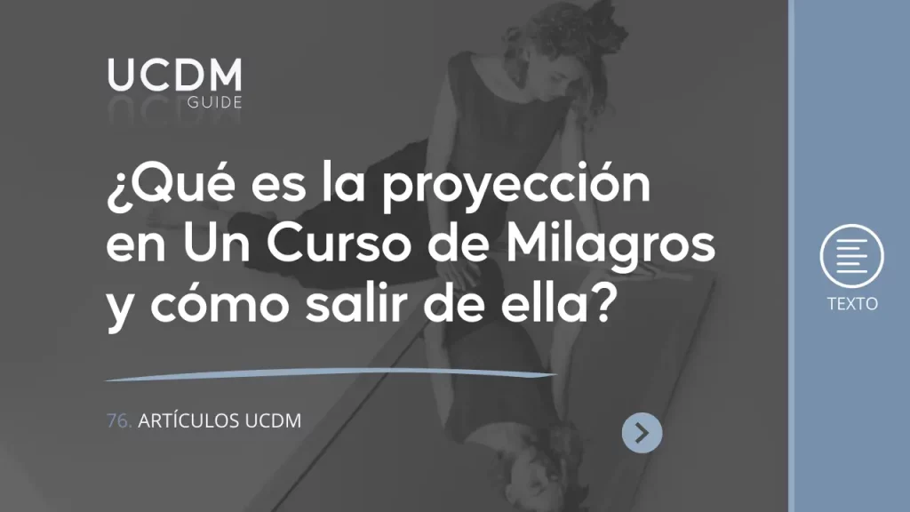 ¿Qué es la proyección en curso de milagros y cómo salir de ella?