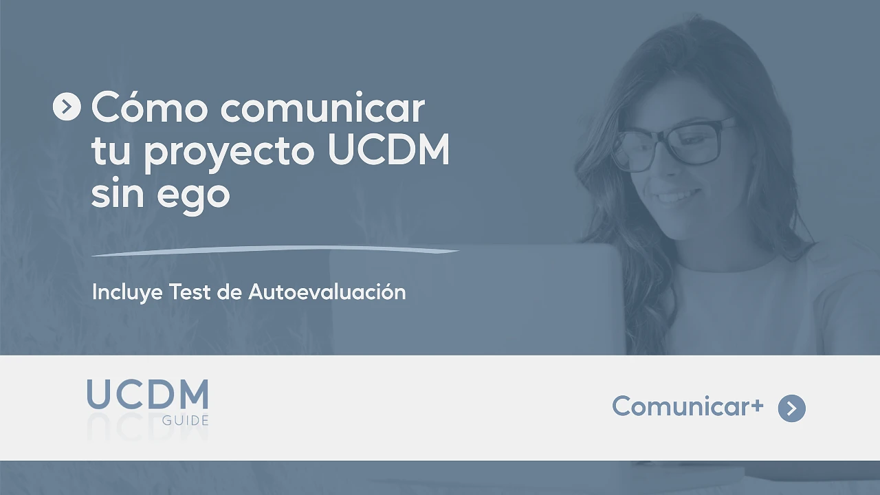 Cómo comunicar tu proyecto UCDM sin ego