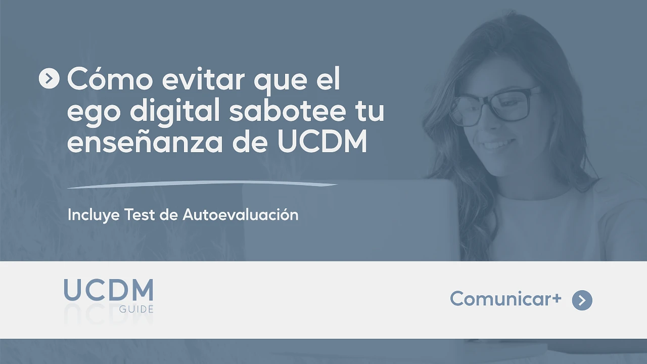 Cómo evitar que el ego digital sabotee tu enseñanza de UCDM