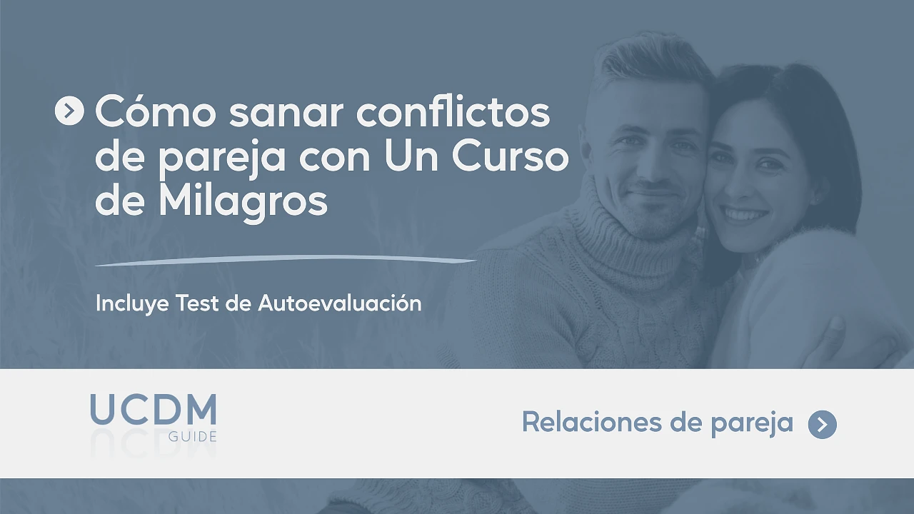 Cómo sanar conflictos de pareja con Un Curso de Milagros