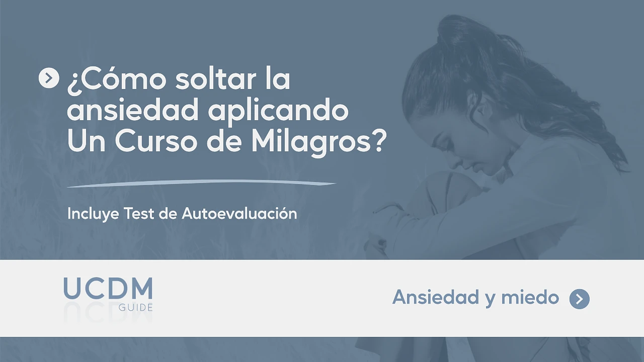 ¿Cómo soltar la ansiedad aplicando Un Curso de Milagros?