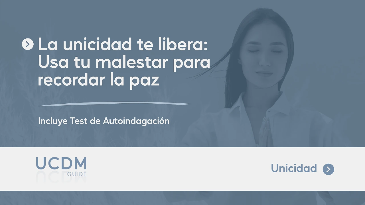 La unicidad te libera: Usa tu malestar para recordar la paz
