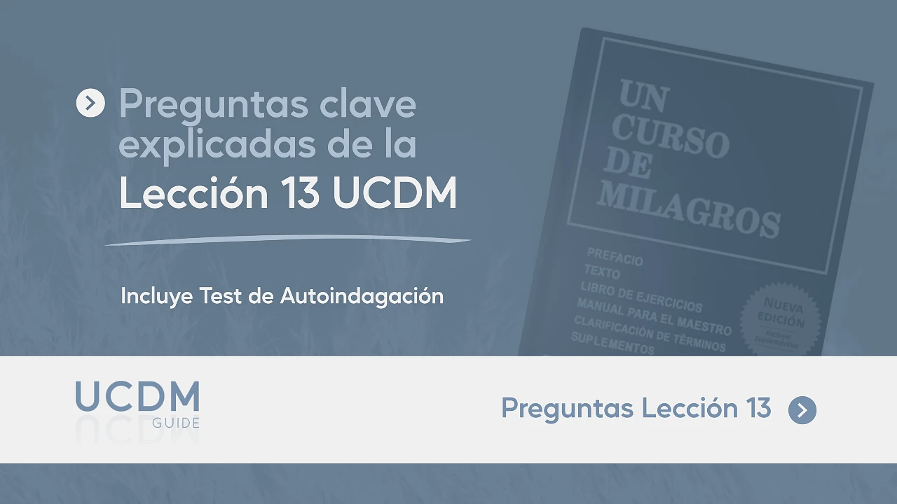 Preguntas clave de la Lección del día 13 de UCDM explicadas