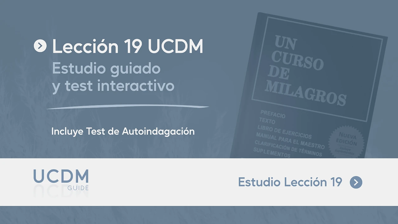 Lecci&oacute;n 19 UCDM &middot; Estudio guiado y test de autoindagaci&oacute;n