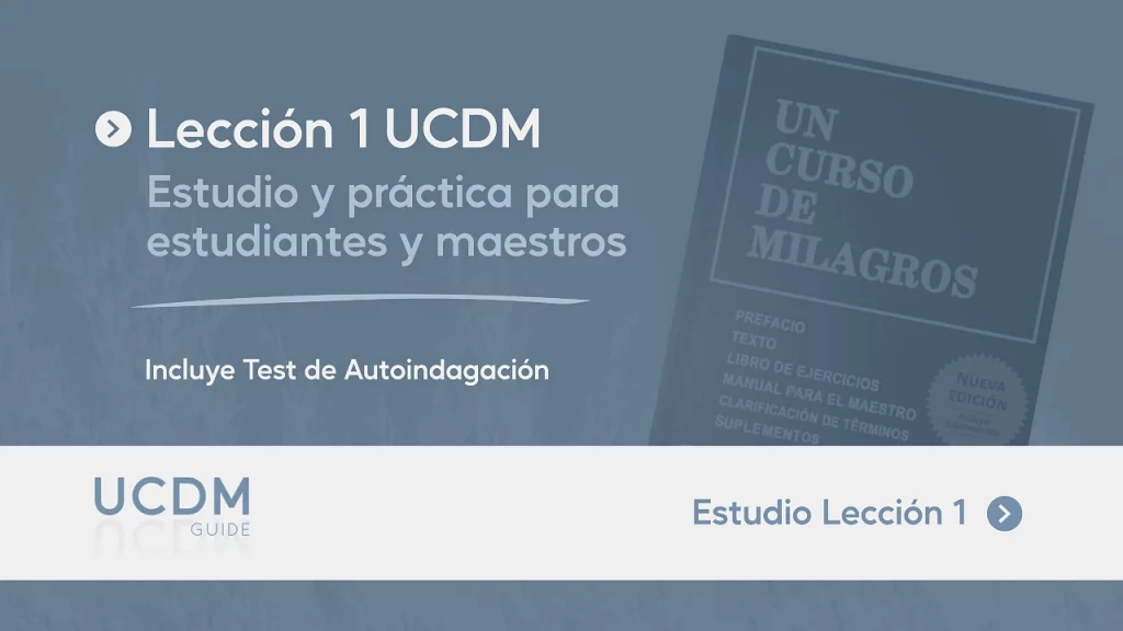 Lección 1 UCDM: Estudio y practica para estudiantes y maestros de Un curso de Milagros