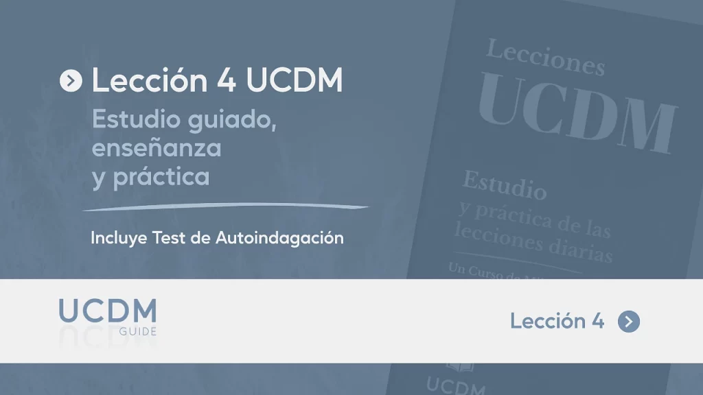 Lección 4 del Libro de Ejercicios de Un Curso de Milagros · Estudio guiado, enseñanza y práctica.