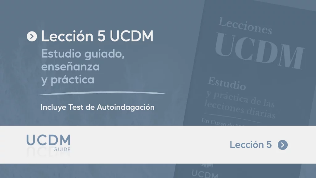 Lección 5 del Libro de Ejercicios de Un Curso de Milagros · Estudio guiado, enseñanza y práctica.